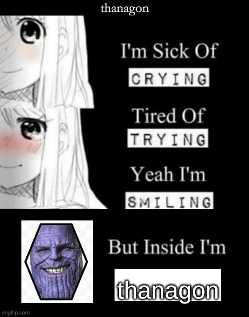 thanagon |  thanagon; thanagon | image tagged in i'm sick of crying | made w/ Imgflip meme maker