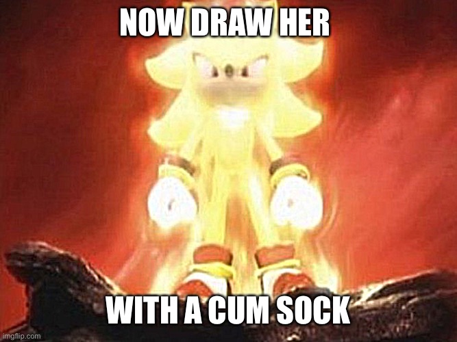 DRAW | NOW DRAW HER; WITH A CUM SOCK | image tagged in super sonic | made w/ Imgflip meme maker