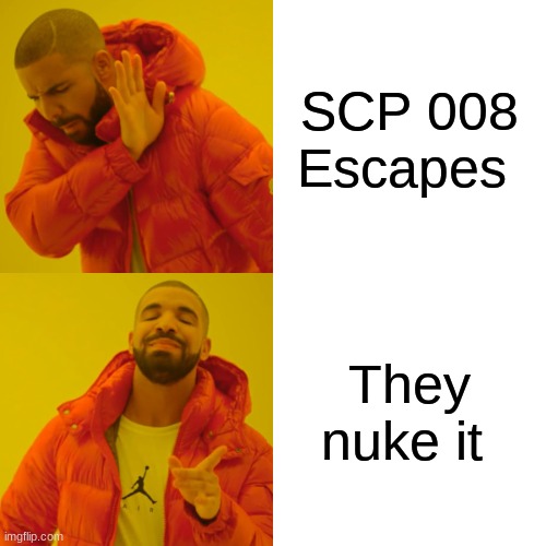 Drake Hotline Bling | SCP 008 Escapes; They nuke it | image tagged in memes,drake hotline bling | made w/ Imgflip meme maker