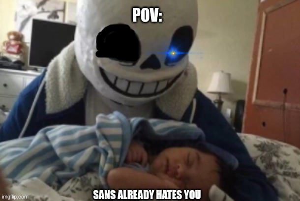Nothing personal kid. | POV:; SANS ALREADY HATES YOU | image tagged in nothing personal kid,sans undertale,gaming | made w/ Imgflip meme maker
