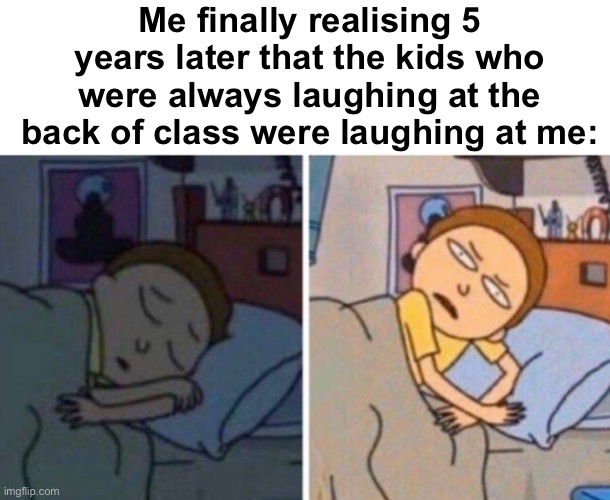 you WHAT?! | Me finally realising 5 years later that the kids who were always laughing at the back of class were laughing at me: | image tagged in memes,unfunny | made w/ Imgflip meme maker