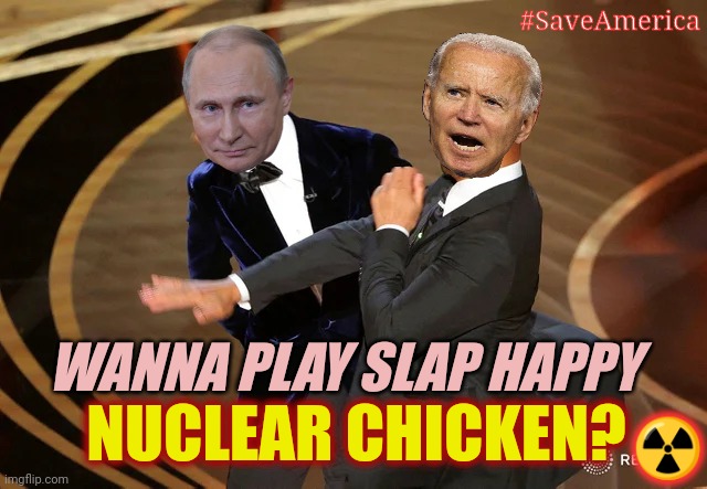 Nothing Like A (Really) Good Crisis! ;) #NuclearChicken Poke the Bear #DEFCON1 Market Meltdown? #JoeByeDone | #SaveAmerica; WANNA PLAY SLAP HAPPY; NUCLEAR CHICKEN? ☢️ | image tagged in will smith punching chris rock,putin nuke,ukraine,joe biden,ww3,the great awakening | made w/ Imgflip meme maker