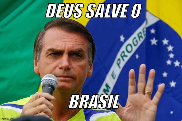 Bolsonaro | DEUS SALVE O; BRASIL | image tagged in bolsonaro | made w/ Imgflip meme maker
