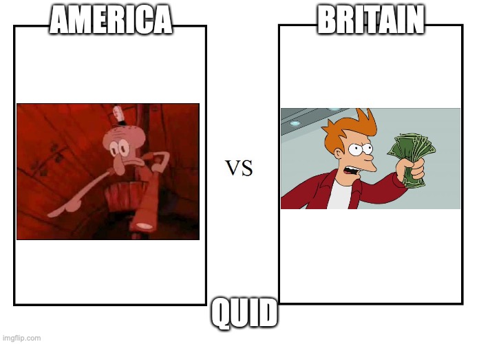 versus | AMERICA                        BRITAIN QUID | image tagged in versus | made w/ Imgflip meme maker