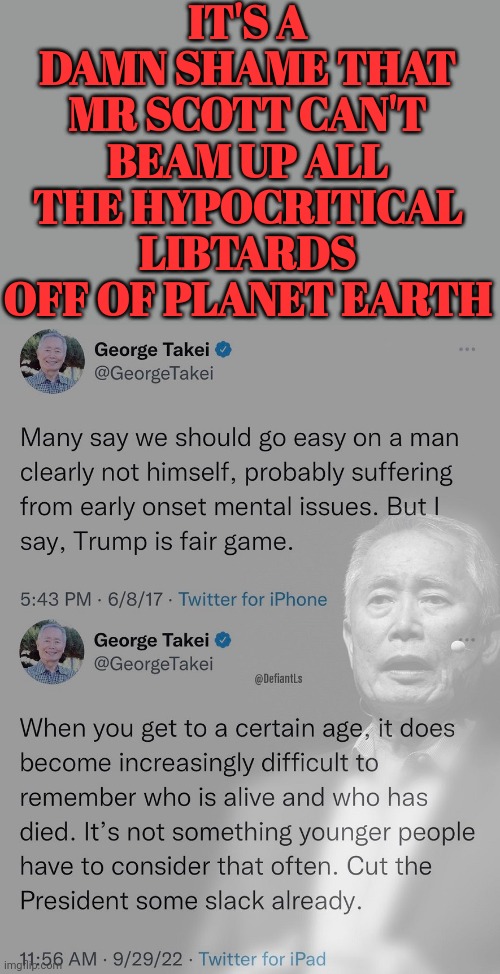 Another Example of Liberal Hypocrisy | IT'S A DAMN SHAME THAT MR SCOTT CAN'T BEAM UP ALL THE HYPOCRITICAL LIBTARDS OFF OF PLANET EARTH | image tagged in scotty,solo,liberal hypocrisy | made w/ Imgflip meme maker
