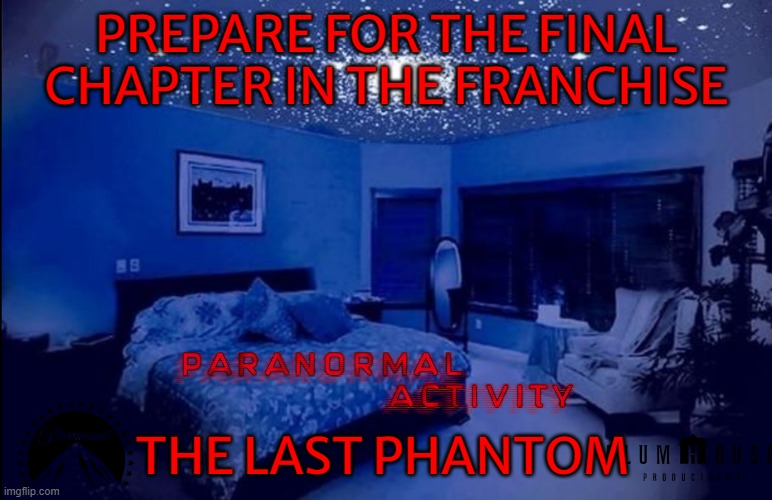 paranormal activity 8 (2023) concept art | PREPARE FOR THE FINAL CHAPTER IN THE FRANCHISE; THE LAST PHANTOM | image tagged in dark room w/ led lights hotel room,paramount,horror movie,sequel,finale | made w/ Imgflip meme maker