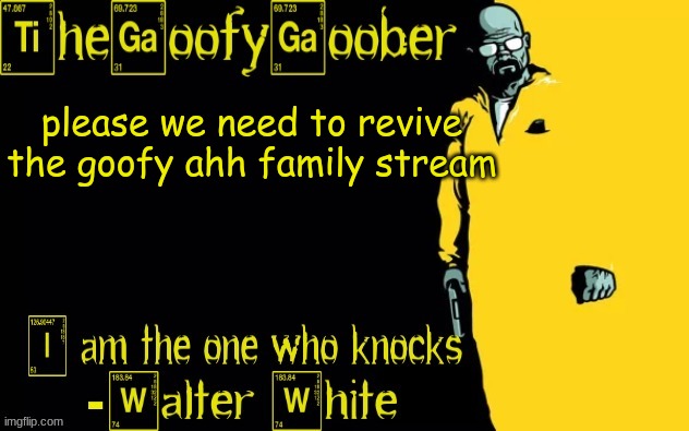 TheGoofyGoober's announcement template | please we need to revive the goofy ahh family stream | image tagged in thegoofygoober's announcement template | made w/ Imgflip meme maker