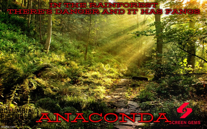 anaconda reboot concept art | IN THE RAINFOREST THERE'S DANGER AND IT HAS FANGS; ANACONDA | image tagged in rainforest,sony,snakes,reboot,horror movie | made w/ Imgflip meme maker