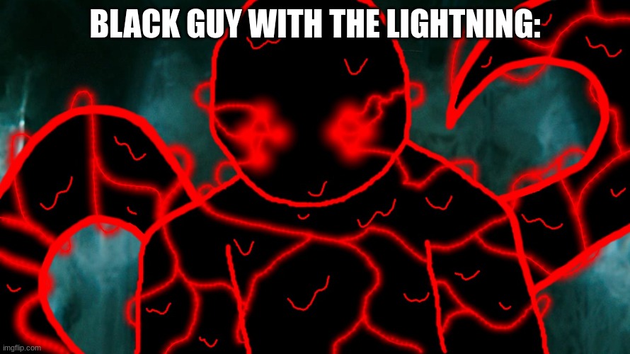 It's Corrupting Time | BLACK GUY WITH THE LIGHTNING: | image tagged in it's corrupting time | made w/ Imgflip meme maker