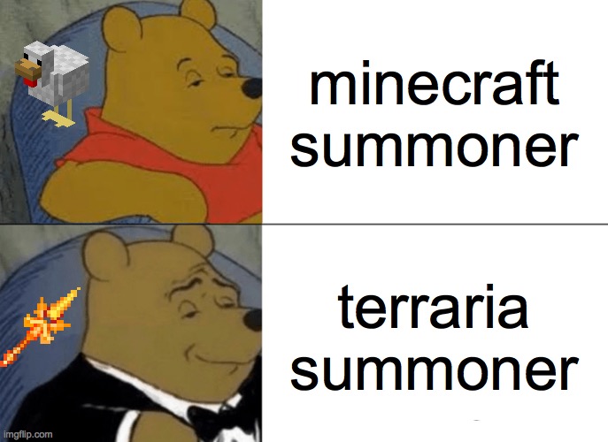 Tuxedo Winnie The Pooh Meme | minecraft summoner; terraria summoner | image tagged in memes,tuxedo winnie the pooh | made w/ Imgflip meme maker