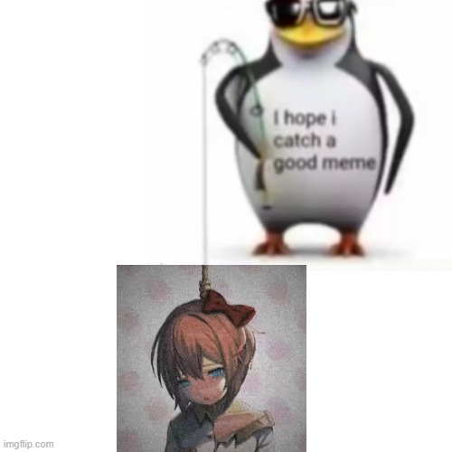 he caught a great meme :) | image tagged in ddlc,fishing,funny,death,sayori | made w/ Imgflip meme maker