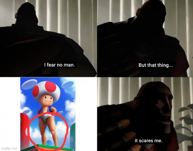 I fear no man. but that thing... It scares me. | image tagged in i fear no man but that thing it scares me,memes | made w/ Imgflip meme maker
