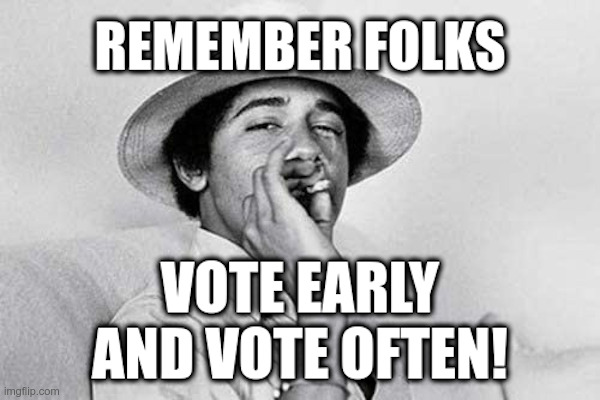 Barack Obama: Vote Early and Vote Often! | image tagged in barack obama,illinois,voting,graveyard,voters | made w/ Imgflip meme maker