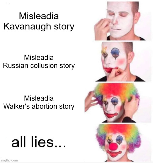 Facts don't matter as the liberal misleadia campaign for Democrats... | Misleadia Kavanaugh story; Misleadia Russian collusion story; Misleadia Walker's abortion story; all lies... | image tagged in memes,clown applying makeup | made w/ Imgflip meme maker