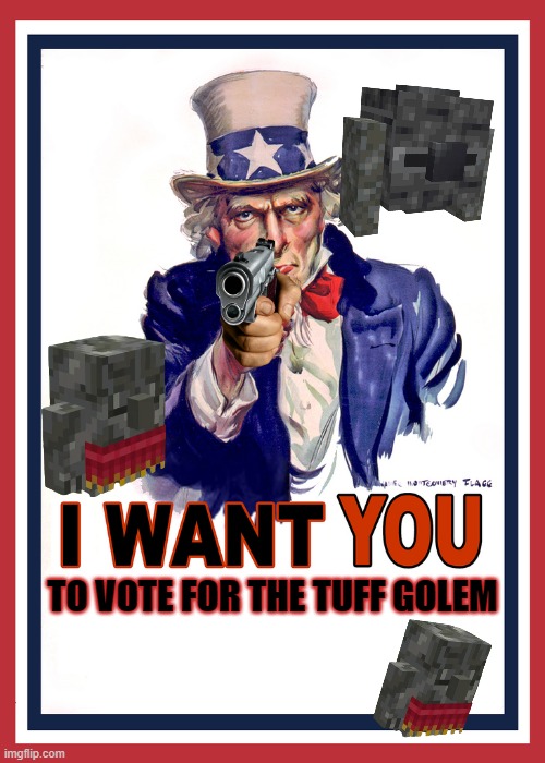 Vote For The Tuff Golem On October 15th! | TO VOTE FOR THE TUFF GOLEM | image tagged in i want you,minecraft,mob vote,minecraft memes,vote | made w/ Imgflip meme maker