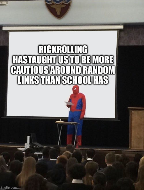 upvote for choccy milk | RICKROLLING HASTAUGHT US TO BE MORE CAUTIOUS AROUND RANDOM LINKS THAN SCHOOL HAS | image tagged in spiderman teaching | made w/ Imgflip meme maker