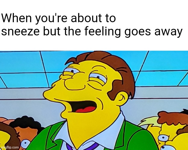 Ah-CH- Ah, nevermind. | When you're about to sneeze but the feeling goes away | image tagged in memes,blank transparent square | made w/ Imgflip meme maker