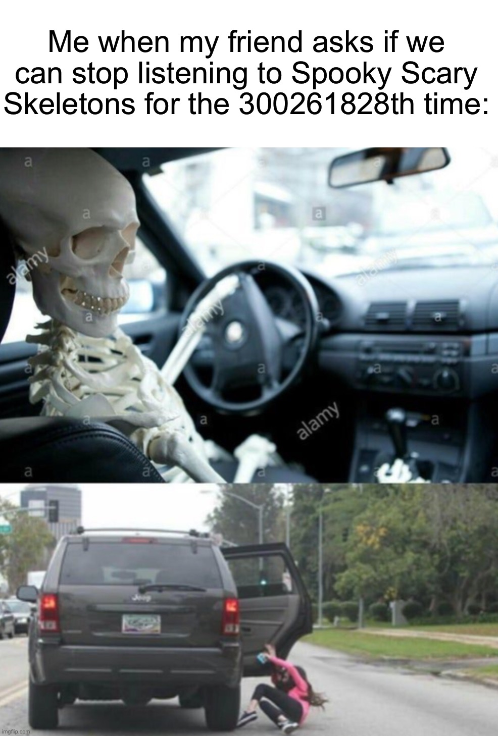 “You uncultured swine!” | Me when my friend asks if we can stop listening to Spooky Scary Skeletons for the 300261828th time: | image tagged in memes,funny,halloween,spooky scary skeleton,spooky month,skeleton | made w/ Imgflip meme maker