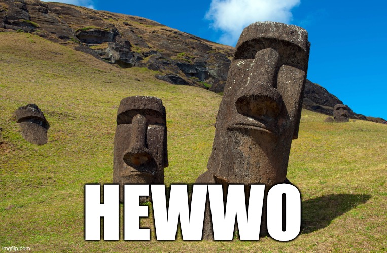 Easter Island | HEWWO | image tagged in easter island | made w/ Imgflip meme maker