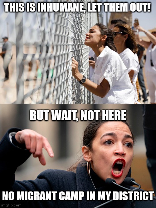 They are such a pack of hypocrites | THIS IS INHUMANE, LET THEM OUT! BUT WAIT, NOT HERE; NO MIGRANT CAMP IN MY DISTRICT | image tagged in aoc at the border,aoc thug of mankind,democrats,biden | made w/ Imgflip meme maker