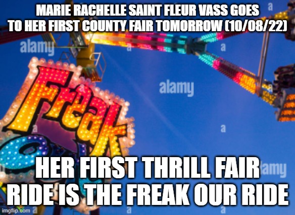 Marie Rachelle Saint Fleur Vass Topsfield Fair 2022 | MARIE RACHELLE SAINT FLEUR VASS GOES TO HER FIRST COUNTY FAIR TOMORROW (10/08/22); HER FIRST THRILL FAIR RIDE IS THE FREAK OUR RIDE | image tagged in thriller,scary,just for fun | made w/ Imgflip meme maker