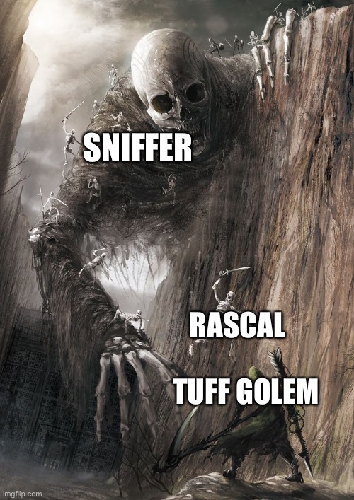 giant monster | SNIFFER; RASCAL                TUFF GOLEM | image tagged in giant monster | made w/ Imgflip meme maker