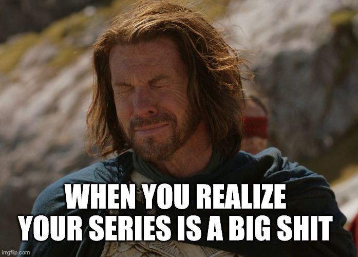 cry elendil cry | WHEN YOU REALIZE YOUR SERIES IS A BIG SHIT | image tagged in cryelendil,rings of power,lord of the rings | made w/ Imgflip meme maker