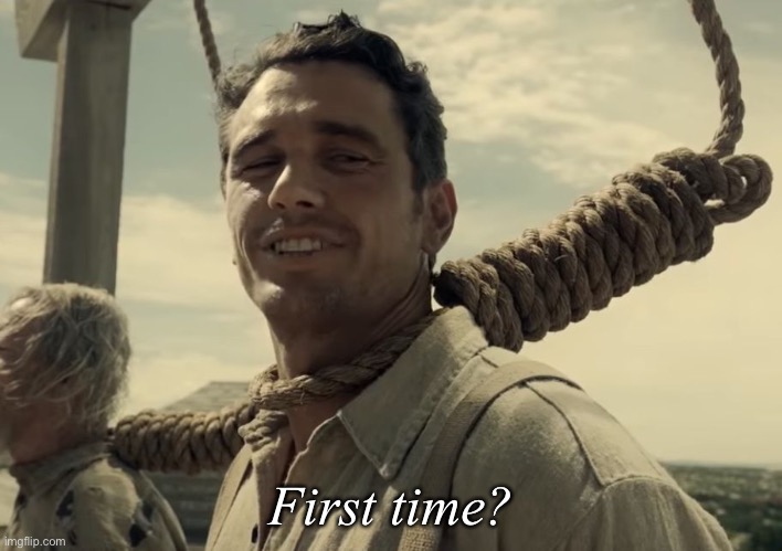 first time | First time? | image tagged in first time | made w/ Imgflip meme maker