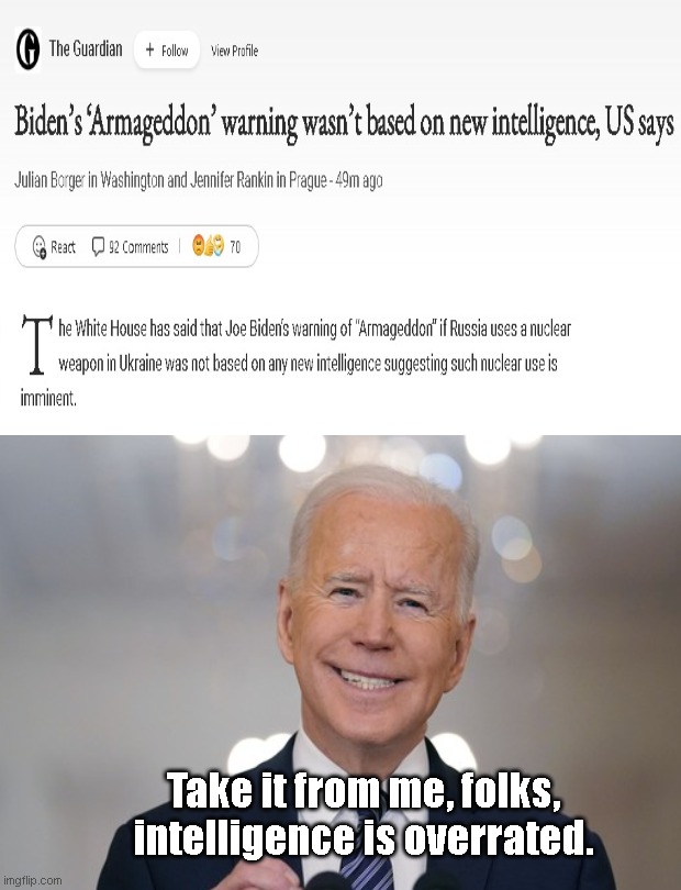 Biden on Intelligence | Take it from me, folks, intelligence is overrated. | image tagged in joe biden,biden armageddon,propaganda,dumbest man alive,intelligence | made w/ Imgflip meme maker