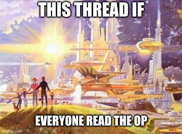 the world if... | THIS THREAD IF; EVERYONE READ THE OP | image tagged in the world if | made w/ Imgflip meme maker