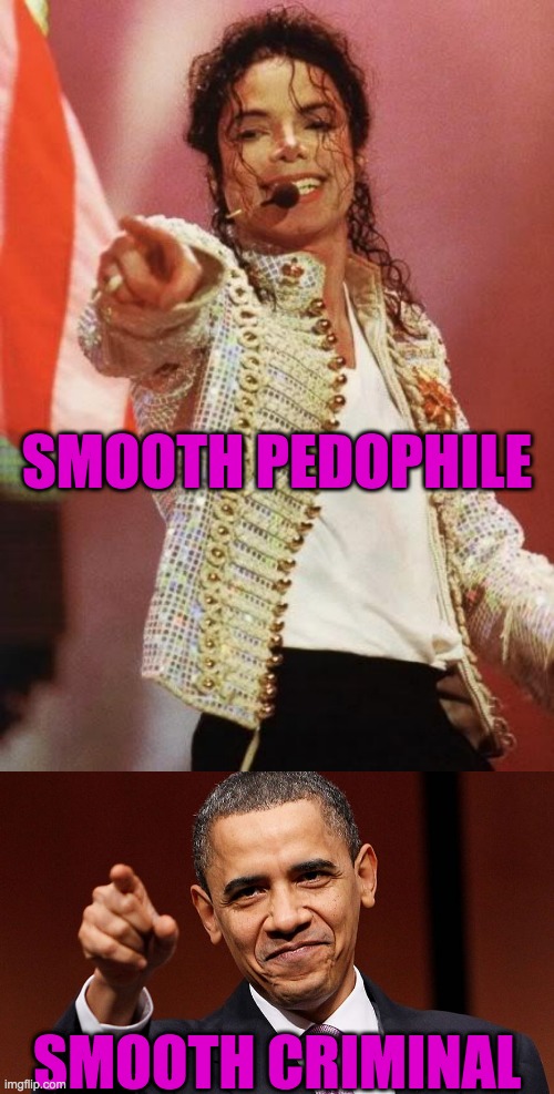 Smooth Criminals | SMOOTH PEDOPHILE; SMOOTH CRIMINAL | image tagged in michael jackson pointing,barak obama pointing | made w/ Imgflip meme maker