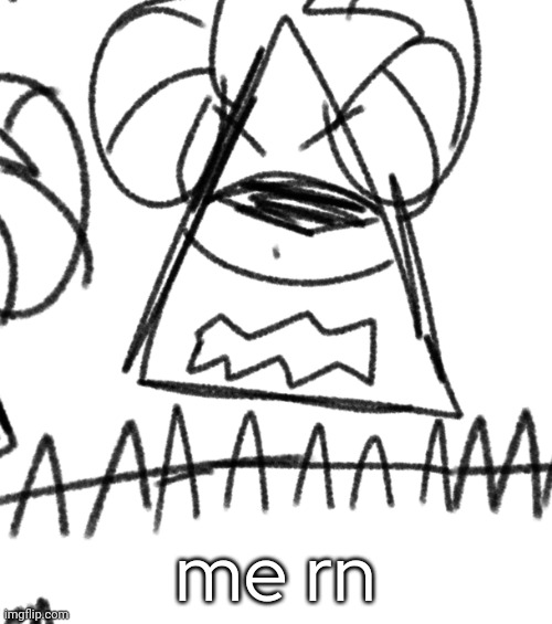 me rn | made w/ Imgflip meme maker