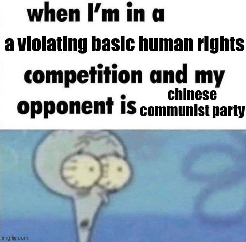 . | a violating basic human rights; chinese communist party | made w/ Imgflip meme maker