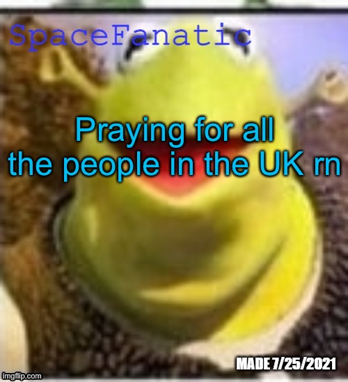 Ye Olde Announcements | Praying for all the people in the UK rn | image tagged in spacefanatic announcement temp,stolen from reddit | made w/ Imgflip meme maker