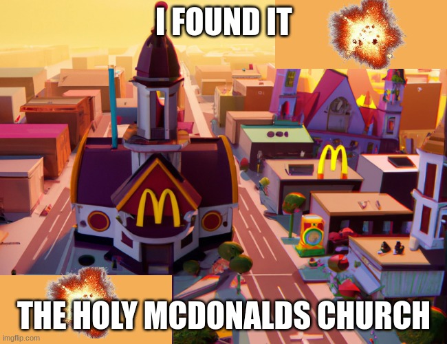 MCDONALDS ChURCh | I FOUND IT; THE HOLY MCDONALDS CHURCH | made w/ Imgflip meme maker