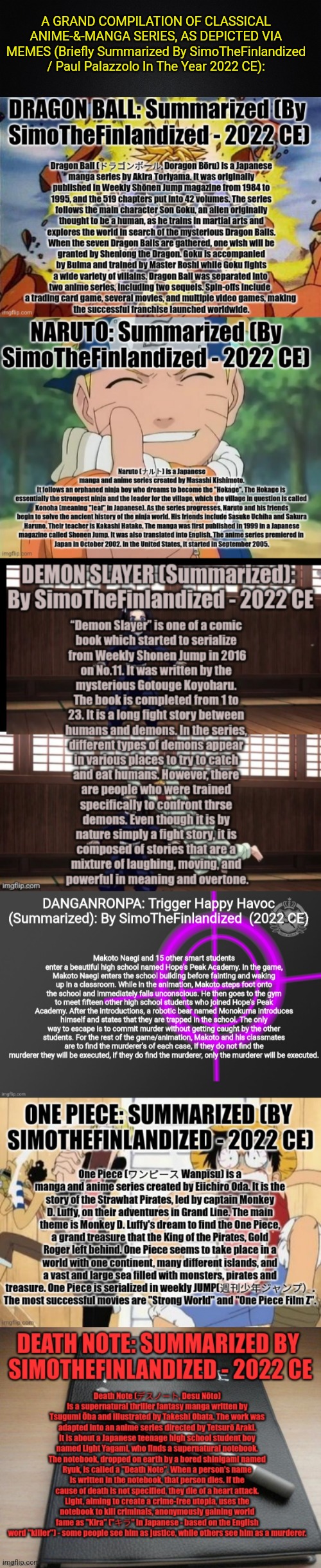 A GRAND COMPILATION OF CLASSICAL ANIME-&-MANGA SERIES, AS DEPICTED VIA MEMES (By SimoTheFinlandized - 2022 CE) | A GRAND COMPILATION OF CLASSICAL ANIME-&-MANGA SERIES, AS DEPICTED VIA MEMES (Briefly Summarized By SimoTheFinlandized / Paul Palazzolo In The Year 2022 CE): | image tagged in simothefinlandized,anime,manga,infographic,plot summary,compilation | made w/ Imgflip meme maker