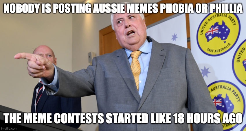 Why is everyone posting irrelevant stuff when we are in a contest | NOBODY IS POSTING AUSSIE MEMES PHOBIA OR PHILLIA; THE MEME CONTESTS STARTED LIKE 18 HOURS AGO | image tagged in triggered conservative,contest,started,18,hours,ago | made w/ Imgflip meme maker