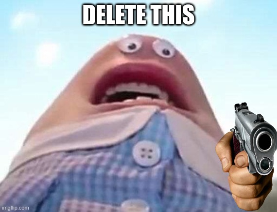 delete this | DELETE THIS | image tagged in delete this | made w/ Imgflip meme maker