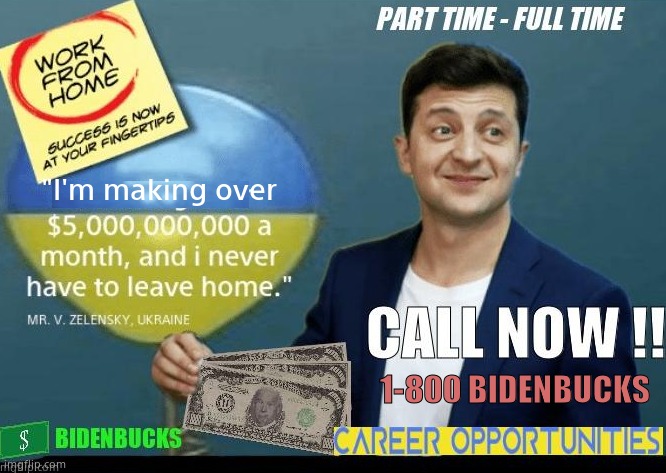 Bidenbucks.con | "I'm making over; 1-800 BIDENBUCKS | image tagged in memes,creepy joe biden,zelensky,ukraine,paid,political meme | made w/ Imgflip meme maker