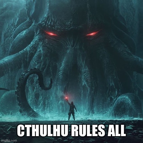 Cthulhu | CTHULHU RULES ALL | image tagged in cthulhu | made w/ Imgflip meme maker