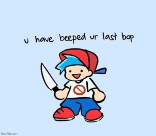 u have beeped ur last bop | image tagged in u have beeped ur last bop | made w/ Imgflip meme maker