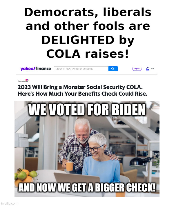 Show Me That COLA Money! | image tagged in democrats,liberals,fools,social security,cola,raise | made w/ Imgflip meme maker