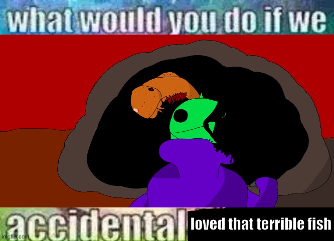 loved that terrible fish | made w/ Imgflip meme maker