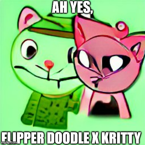 AH YES, FLIPPER DOODLE X KRITTY | made w/ Imgflip meme maker