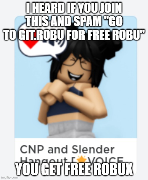 lmao raid time | I HEARD IF YOU JOIN THIS AND SPAM "GO TO GIT.ROBU FOR FREE ROBU"; YOU GET FREE ROBUX | image tagged in raid,roblox,spammers | made w/ Imgflip meme maker