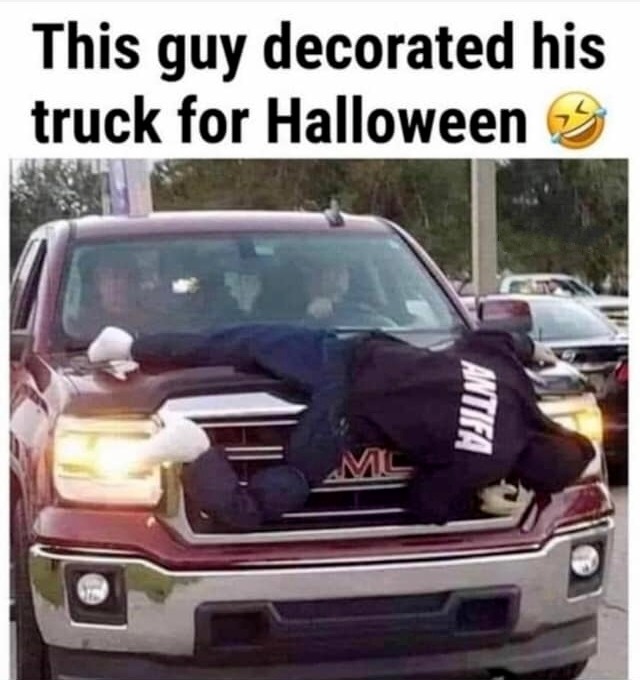 How to decorate your truck for Halloween | image tagged in halloween is coming,halloween decorations,halloween costume,happy halloween,antifa,sjw triggered | made w/ Imgflip meme maker