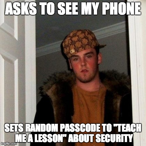 Scumbag Steve Meme | ASKS TO SEE MY PHONE SETS RANDOM PASSCODE TO "TEACH ME A LESSON" ABOUT SECURITY | image tagged in memes,scumbag steve,AdviceAnimals | made w/ Imgflip meme maker