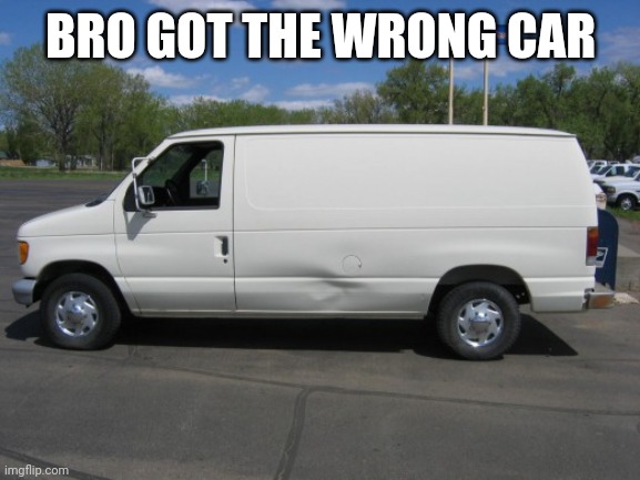 how to kidnap me | BRO GOT THE WRONG CAR | image tagged in how to kidnap me | made w/ Imgflip meme maker