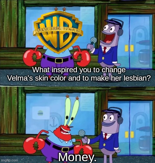 I hate this corporate clout strategy, it's so cheap. It will shock people for five minutes and then everybody will move on. | What inspired you to change Velma's skin color and to make her lesbian? Money. | made w/ Imgflip meme maker