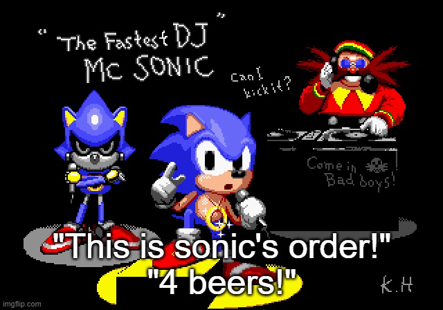 Sonic CD rapper image | "This is sonic's order!"
"4 beers!" | image tagged in sonic cd rapper image | made w/ Imgflip meme maker